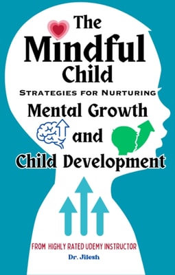 Mindful Child: Strategies for Nurturing Mental Growth and Child Development