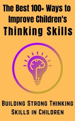 Best 100+ ways to improve children Thinking Skills