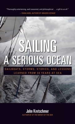 Sailing a Serious Ocean: Sailboats, Storms, Stories and Lessons Learned from 30 Years at Sea