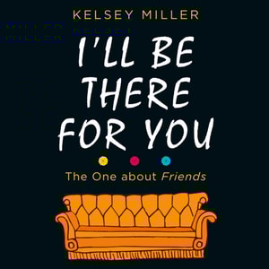 I'll Be There For You