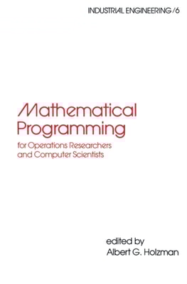 Mathematical Programming for Operations Researchers and Computer Scientists