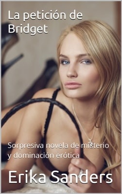 La peticion de Bridget: Sorpresiva novela de misterio y dominacion erotica