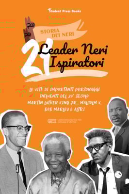 21 leader neri ispiratori: Le vite di importanti personaggi influenti del 20(deg) secolo: Martin Luther King Jr., Malcolm X, Bob Marley e altri