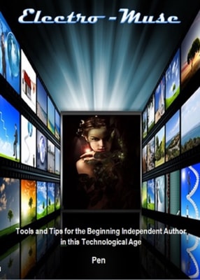 Electro-Muse: Tools and Tips for the Beginning Independent Author in this Electronic Age