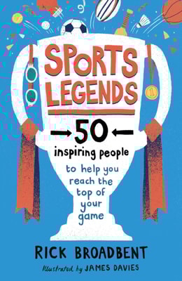 Sports Legends: 50 Inspiring People to Help You Reach the Top of Your Game