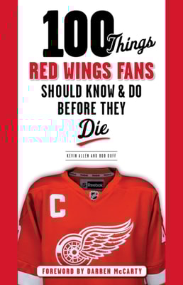 100 Things Red Wings Fans Should Know &amp; Do Before They Die