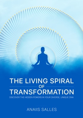 Living Spiral of Transformation: Discover the Hidden Power in Your Diverse, Unique DNA