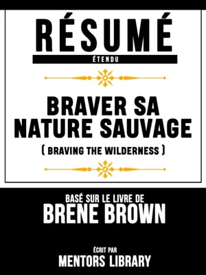 Resume Etendu: Braver Sa Nature Sauvage (Braving The Wilderness) - Base Sur Le Livre De Brene Brown