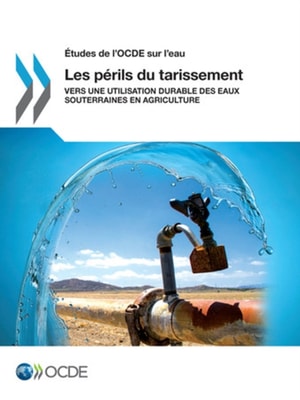 Etudes de l'OCDE sur l'eau Les perils du tarissement Vers une utilisation durable des eaux souterraines en agriculture