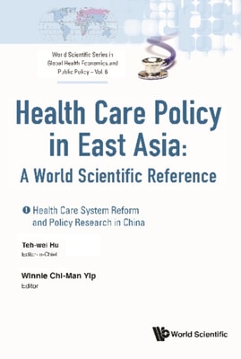 Health Care Policy In East Asia: A World Scientific Reference (In 4 Volumes)