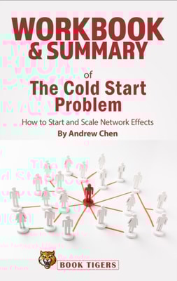 Workbook & Summary of The Cold Start Problem how to Start and Scale Network Effects by Andrew Chen