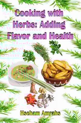 Cooking with Herbs: Adding Flavor and Health