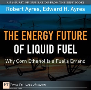 Energy Future of Liquid Fuel : Why Corn Ethanol Is a Fuel's Errand, The