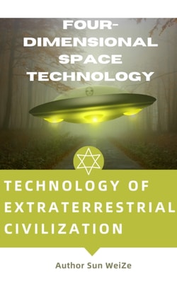 Technology Of Extraterrestrial Civilization Four-Dimensional Space Technology