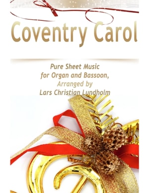 Coventry Carol Pure Sheet Music for Organ and Bassoon, Arranged by Lars Christian Lundholm