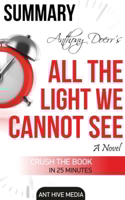 Anthony Doerr's All the Light We Cannot See A Novel Summary