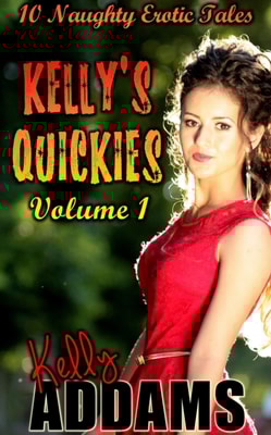 Kelly's Quickies Volume 1: 10 Naughty Erotic Tales