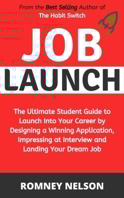 Job Launch - The ultimate student guide to launch into your career by designing a winning application, impressing at interview and landing your dream job