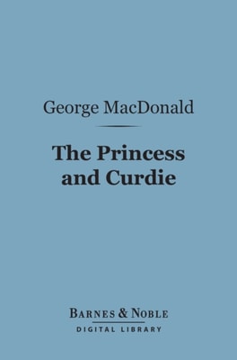 Princess and Curdie (Barnes & Noble Digital Library)