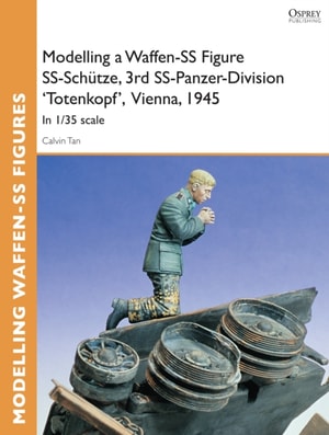 Modelling a Waffen-SS Figure SS-Sch tze, 3rd SS-Panzer-Division 'Totenkopf' Vienna, 1945