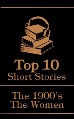 Top 10 Short Stories - The 1900's - The Women