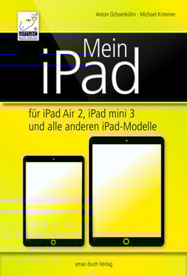 Mein iPad - fur iPad Air 2, iPad mini 3 und alle anderen iPad-Modelle