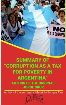 Summary Of &quote;Corruption As A Tax For Poverty In Argentina&quote; By Jorge Srur