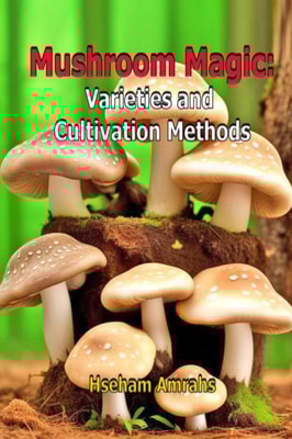 Mushroom Magic: Varieties and Cultivation Methods