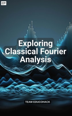 Exploring Classical Fourier Analysis