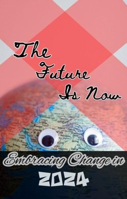 Future Is Now Embracing Change in 2024