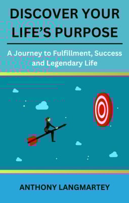 Discover Your Life's Purpose: A Journey to Fulfillment, Success and Legendary Life