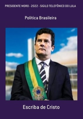 PRESIDENTE MORO 2022  (Volume 2) - Sigilo telefônico do Lula
