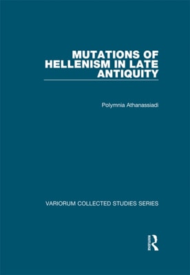 Mutations of Hellenism in Late Antiquity