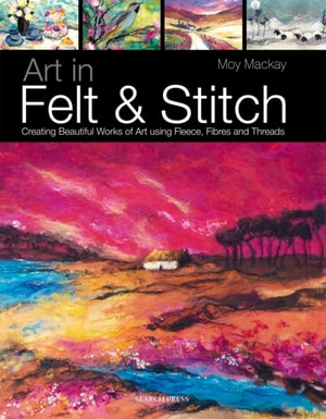 Art in Felt & Stitch