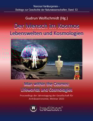 Der Mensch im Kosmos: Lebenswelten und Kosmologien. Man within the Cosmos: Lifeworlds and Cosmologies.
