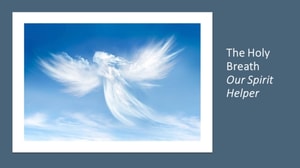 Holy Breath. Our Spirit Helper