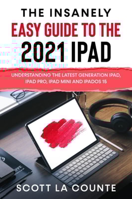 Insanely Easy Guide to the 2021 iPad: Understanding the Latest Generation iPad, iPad Pro, iPad mini, and iPadOS 15