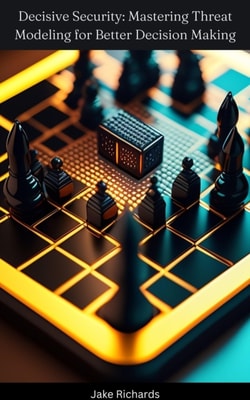 Decisive Security: Mastering Threat Modeling for Better Decision Making