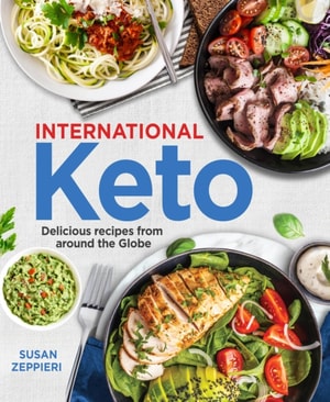 International Keto : Delicious Recipes From Around The Globe