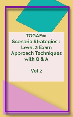 TOGAF(R) 9.2 Level 2  Scenario Strategies Wonder Guide Volume 2 - 2023 Enhanced Edition
