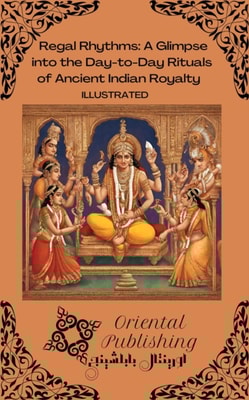 Regal Rhythms A Glimpse into the Day-to-Day Rituals of Ancient Indian Royalty