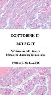 Don't Drink It But Fix It:  An Alternative Safe Histology Fixative For Eliminating Formaldehyde