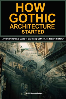 How Gothic Architecture Started: A Comprehensive Guide to Exploring Gothic Architecture History"e;
