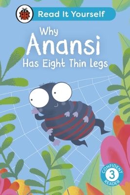 Why Anansi Has Eight Thin Legs : Read It Yourself - Level 3 Confident Reader