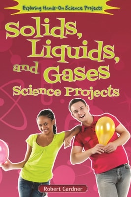 Solids, Liquids, and Gases Science Projects