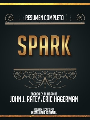 Resumen Completo: Spark - Basado En El Libro De John J. Ratey Y Eric Hagerman
