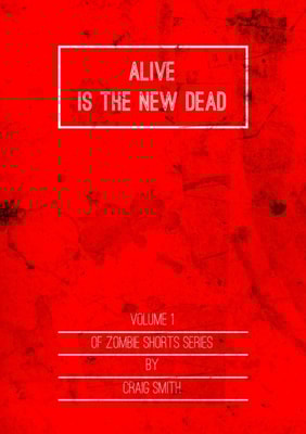 Alive Is The New Dead: Vol 1