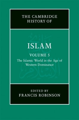 New Cambridge History of Islam: Volume 5, The Islamic World in the Age of Western Dominance