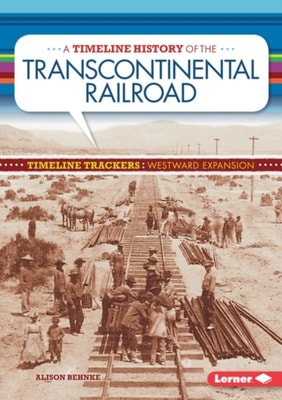 Timeline History of the Transcontinental Railroad