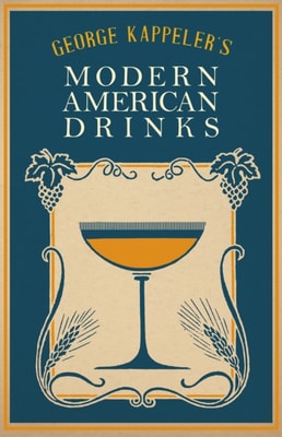 George Kappeler's Modern American Drinks